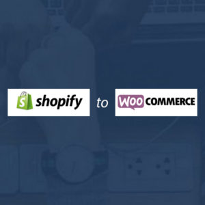 Shopify to WooCommerce Migration