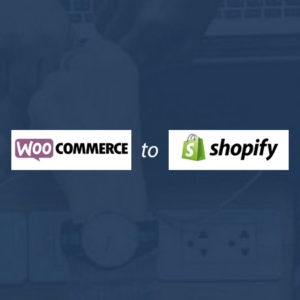 WooCommerce to Shopify Migration